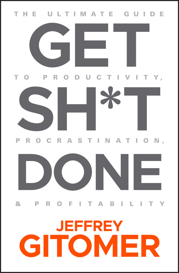 Get Sh*t Done; The Ultimate Guide to Productivity, Procrastination, and Profitability (Hardback) 9781119647201