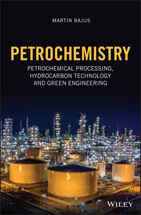 Petrochemistry; Petrochemical Processing, Hydrocarbon Technology and Green Engineering (Hardback) 9781119647768