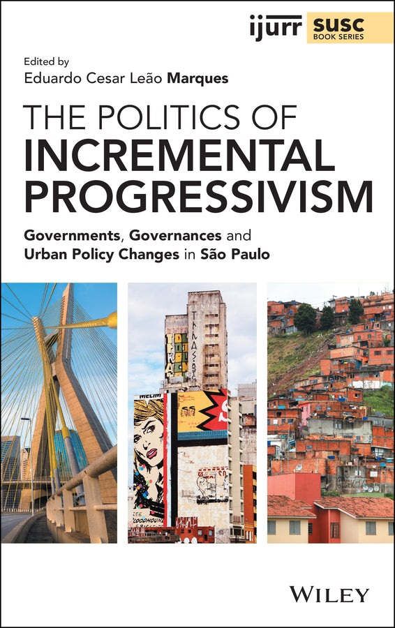 The Politics of Incremental Progressivism; Governments, Governances and Urban Policy Changes in São Paulo (Hardback) 9781119647829