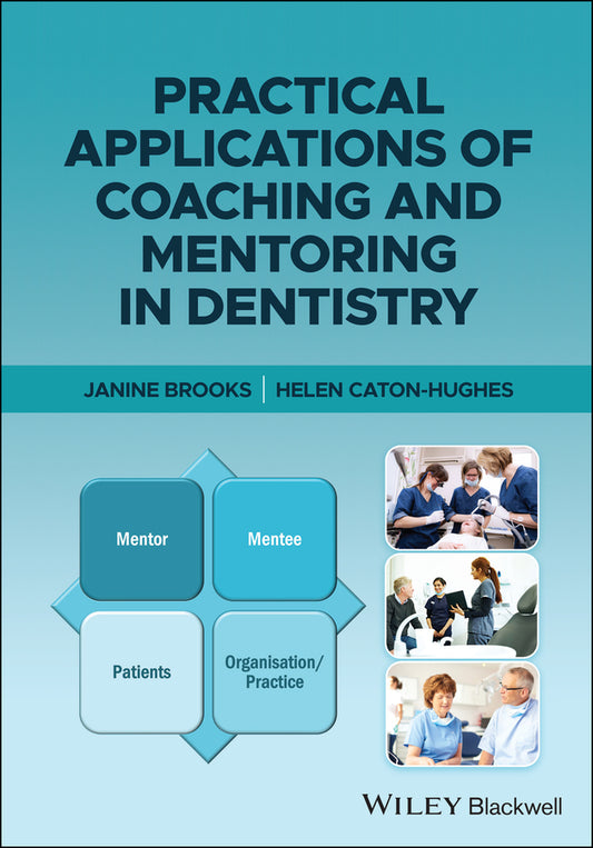 Practical Applications of Coaching and Mentoring in Dentistry (Paperback / softback) 9781119648260