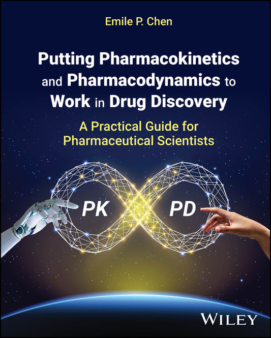 Putting Pharmacokinetics and Pharmacodynamics to Work in Drug Discovery; A Practical Guide for Pharmaceutical Scientists (Hardback) 9781119650201