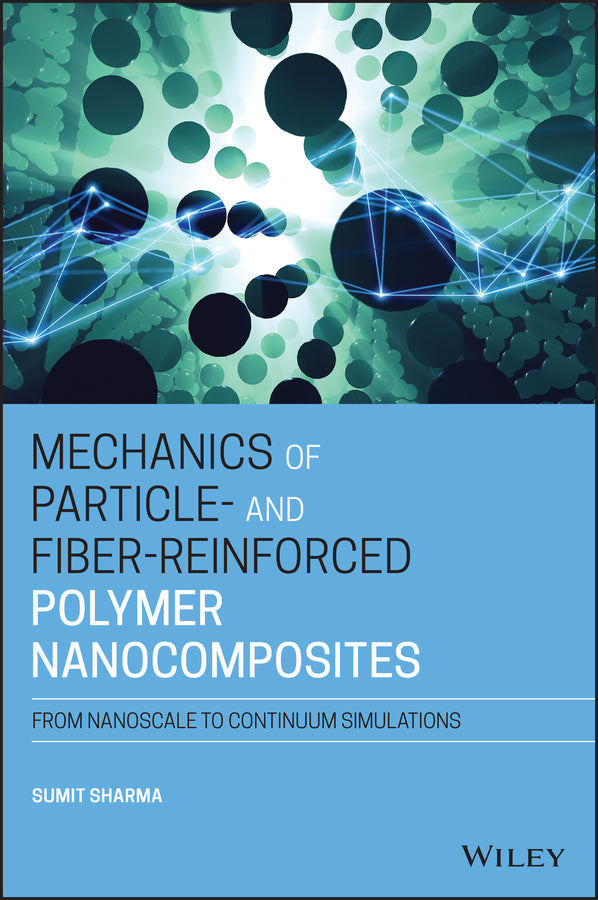 Mechanics of Particle- and Fiber-Reinforced Polymer Nanocomposites; From Nanoscale to Continuum Simulations (Hardback) 9781119653622