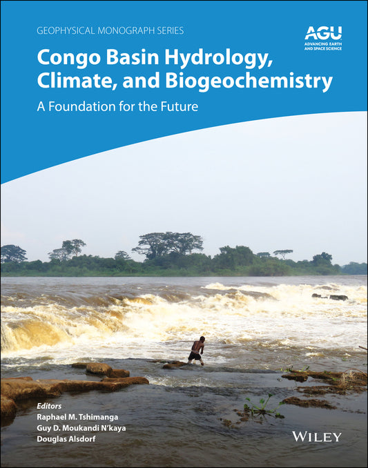 Congo Basin Hydrology, Climate, and Biogeochemistry; A Foundation for the Future (Hardback) 9781119656975