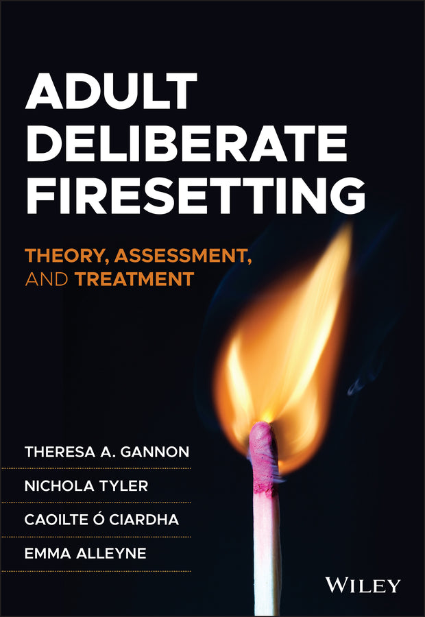 Adult Deliberate Firesetting; Theory, Assessment, and Treatment (Paperback / softback) 9781119658139