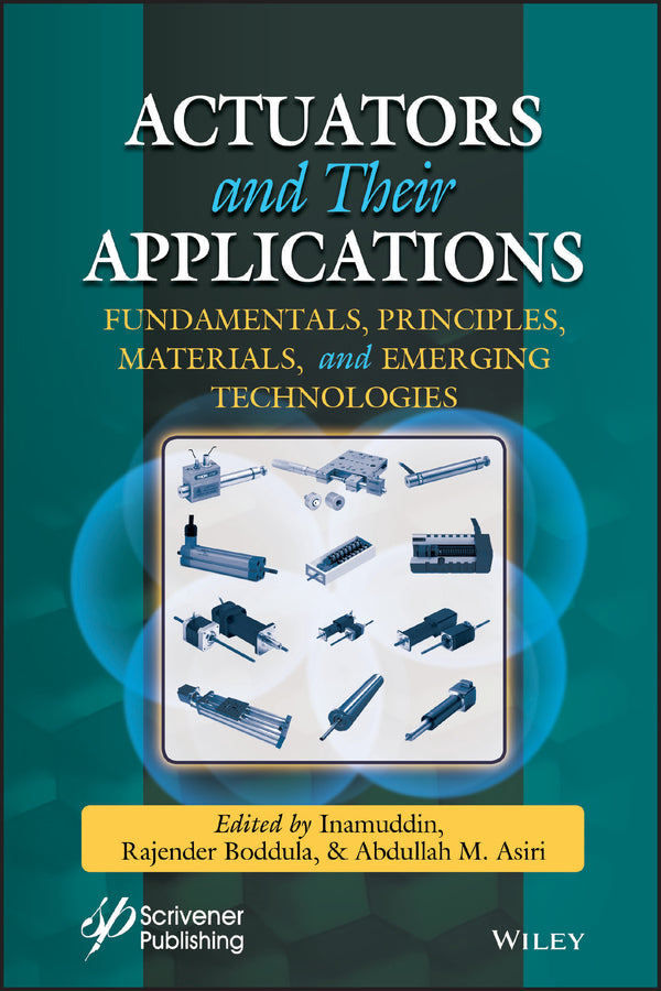 Actuators and Their Applications; Fundamentals, Principles, Materials, and Emerging Technologies (Hardback) 9781119661146