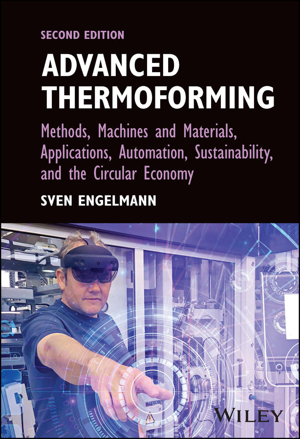 Advanced Thermoforming; Methods, Machines and Materials, Applications, Automation, Sustainability, and the Circular Economy (Hardback) 9781119666059