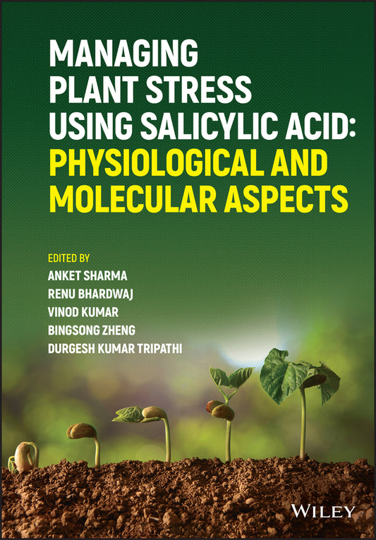 Managing Plant Stress Using Salicylic Acid; Physiological and Molecular Aspects (Hardback) 9781119671060