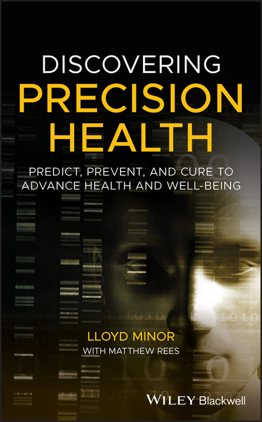 Discovering Precision Health; Predict, Prevent, and Cure to Advance Health and Well-Being (Hardback) 9781119672692