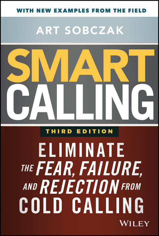 Smart Calling; Eliminate the Fear, Failure, and Rejection from Cold Calling (Hardback) 9781119676720