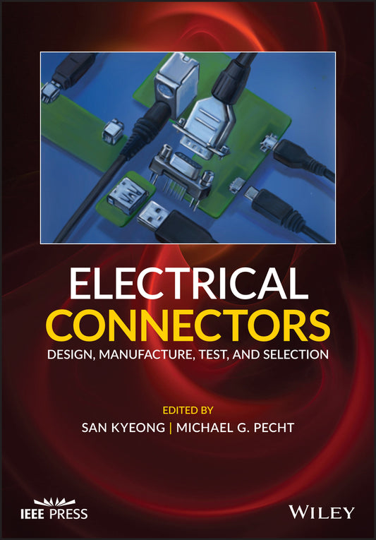 Electrical Connectors; Design, Manufacture, Test, and Selection (Hardback) 9781119679769