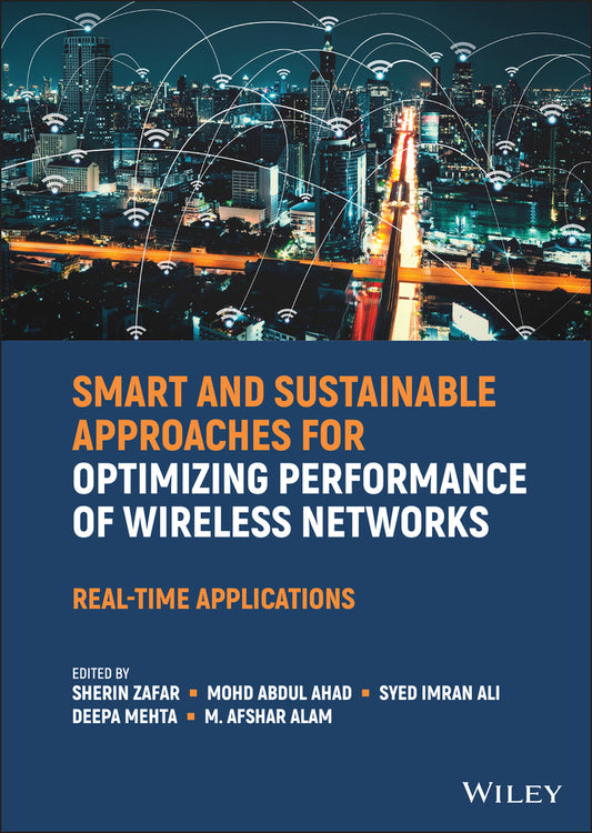 Smart and Sustainable Approaches for Optimizing Performance of Wireless Networks; Real-time Applications (Hardback) 9781119682509