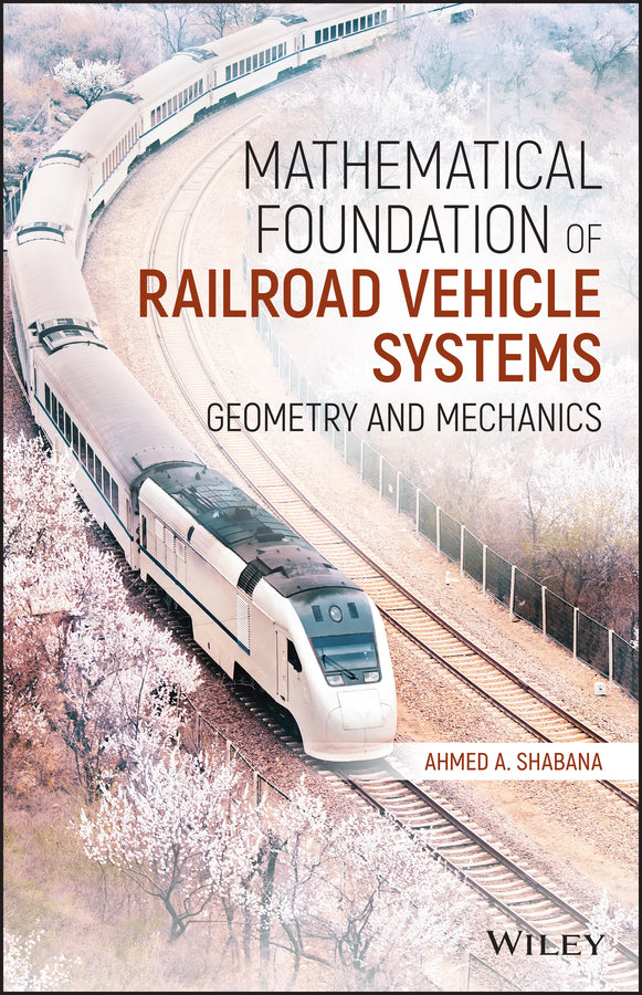 Mathematical Foundation of Railroad Vehicle Systems; Geometry and Mechanics (Hardback) 9781119689041