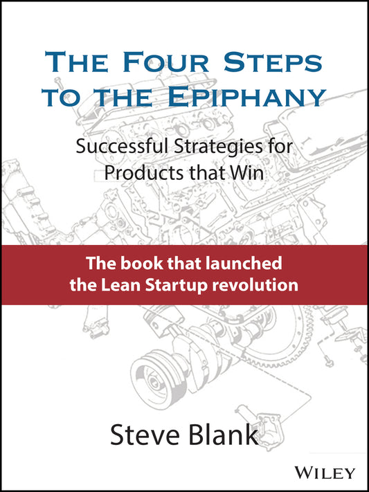 The Four Steps to the Epiphany; Successful Strategies for Products that Win (Hardback) 9781119690351