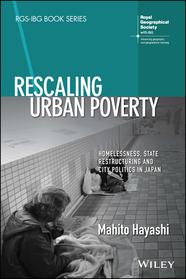 Rescaling Urban Poverty; Homelessness, State Restructuring and City Politics in Japan (Paperback / softback) 9781119691020