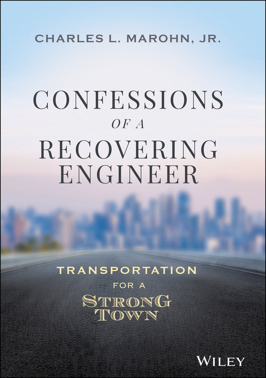 Confessions of a Recovering Engineer; Transportation for a Strong Town (Hardback) 9781119699293