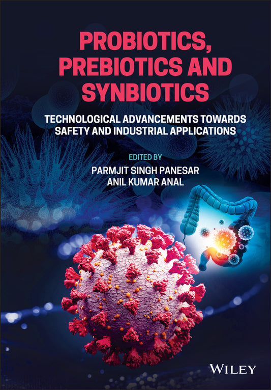Probiotics, Prebiotics and Synbiotics; Technological Advancements Towards Safety and Industrial Applications (Hardback) 9781119701200