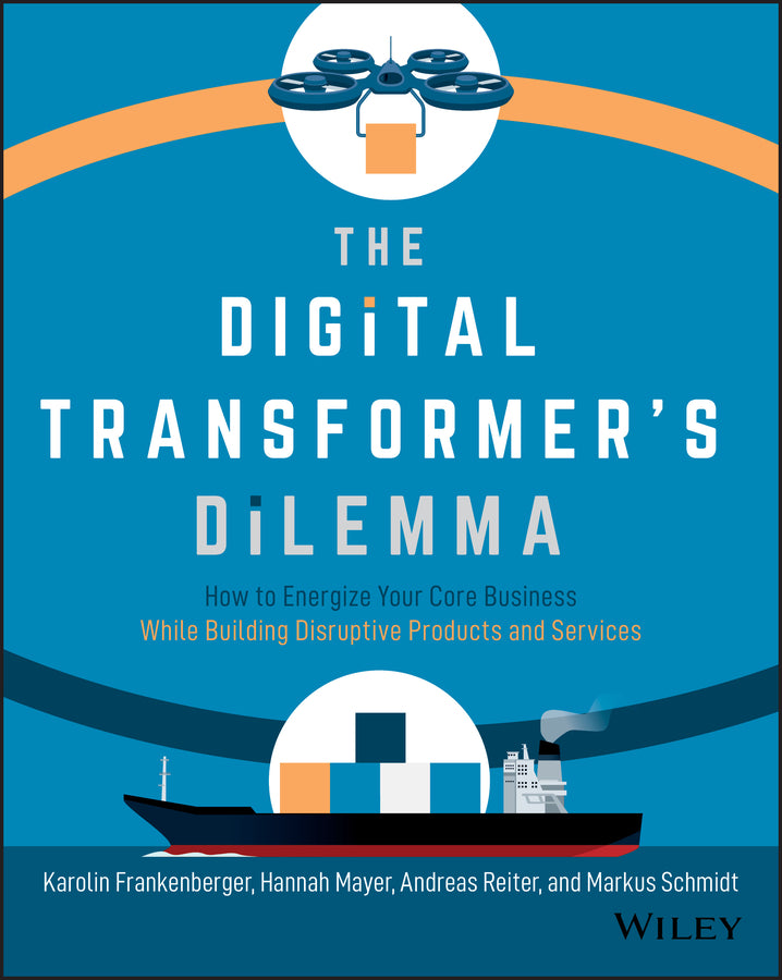 The Digital Transformer's Dilemma; How to Energize Your Core Business While Building Disruptive Products and Services (Paperback / softback) 9781119701309
