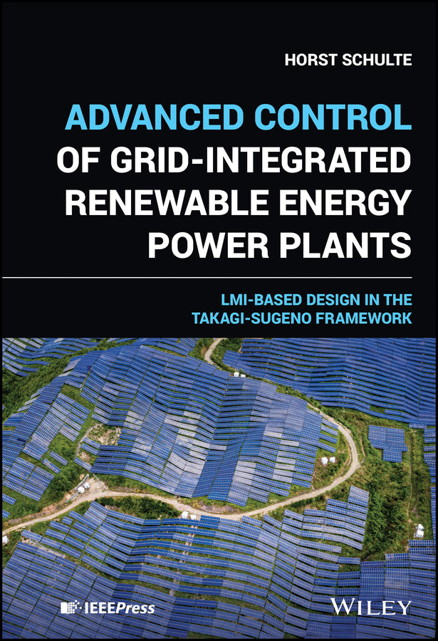 Advanced Control of Grid-Integrated Renewable Energy Power Plants; LMI-based Design in the Takagi-Sugeno Framework (Hardback) 9781119701392