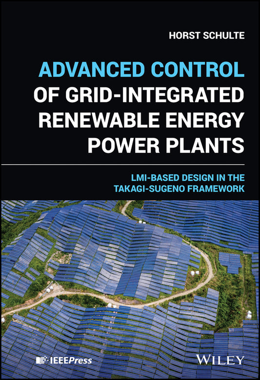 Advanced Control of Grid-Integrated Renewable Energy Power Plants; LMI-based Design in the Takagi-Sugeno Framework (Hardback) 9781119701392