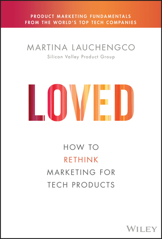 Loved; How to Rethink Marketing for Tech Products (Hardback) 9781119703648