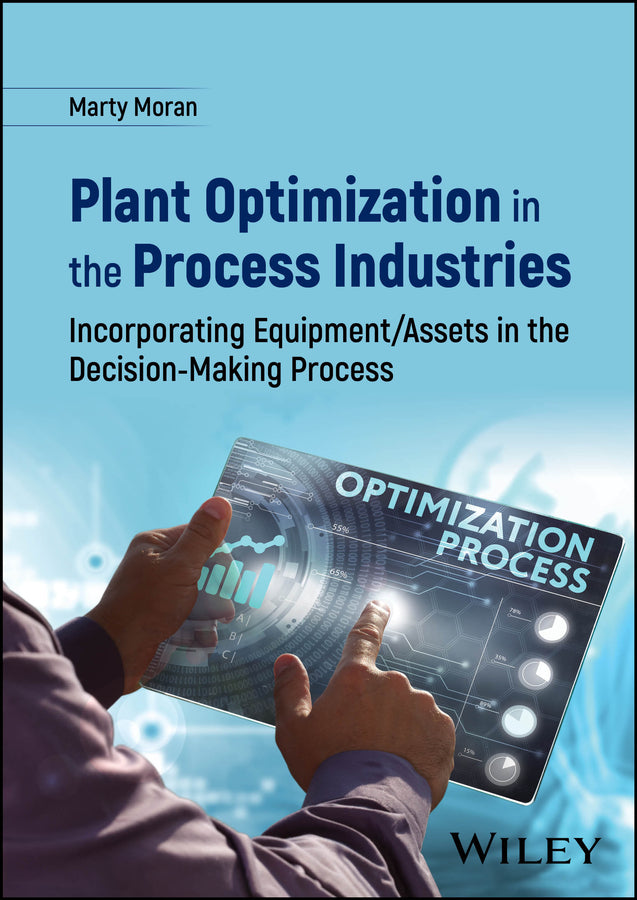 Plant Optimization in the Process Industries; Incorporating Equipment/Assets in the Decision-Making Process (Hardback) 9781119707738