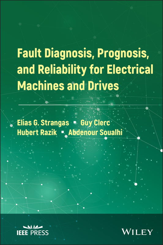 Fault Diagnosis, Prognosis, and Reliability for Electrical Machines and Drives (Hardback) 9781119722755