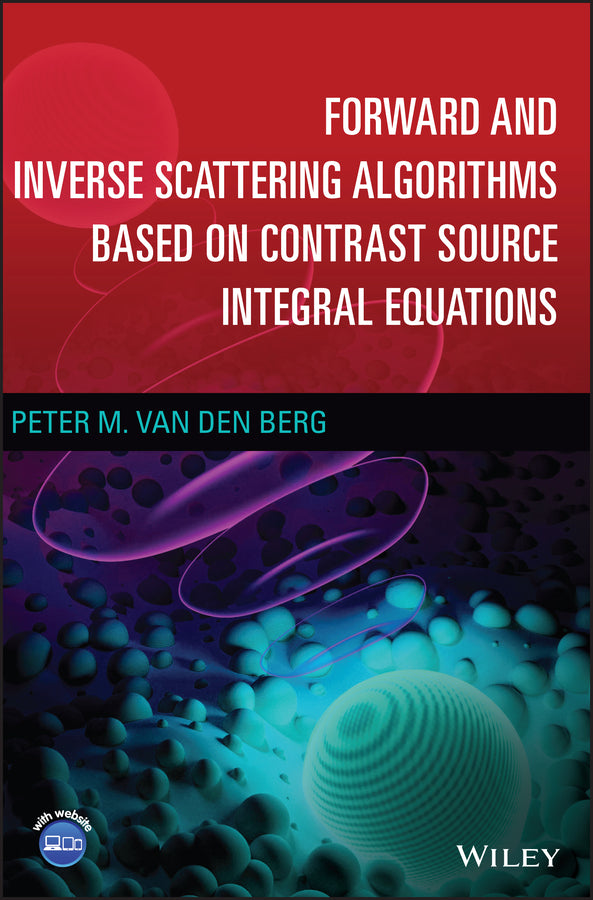 Forward and Inverse Scattering Algorithms Based on Contrast Source Integral Equations (Hardback) 9781119741541