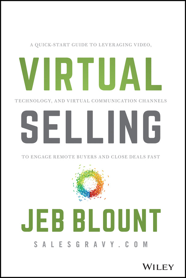 Virtual Selling; A Quick-Start Guide to Leveraging Video, Technology, and Virtual Communication Channels to Engage Remote Buyers and Close Deals Fast (Hardback) 9781119742715