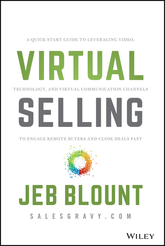 Virtual Selling; A Quick-Start Guide to Leveraging Video, Technology, and Virtual Communication Channels to Engage Remote Buyers and Close Deals Fast (Hardback) 9781119742715