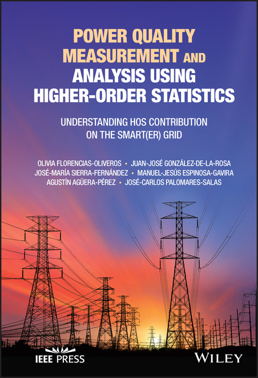 Power Quality Measurement and Analysis Using Higher-Order Statistics; Understanding HOS contribution on the Smart(er) grid (Hardback) 9781119747710