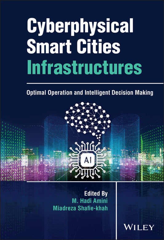 Cyberphysical Smart Cities Infrastructures; Optimal Operation and Intelligent Decision Making (Hardback) 9781119748304