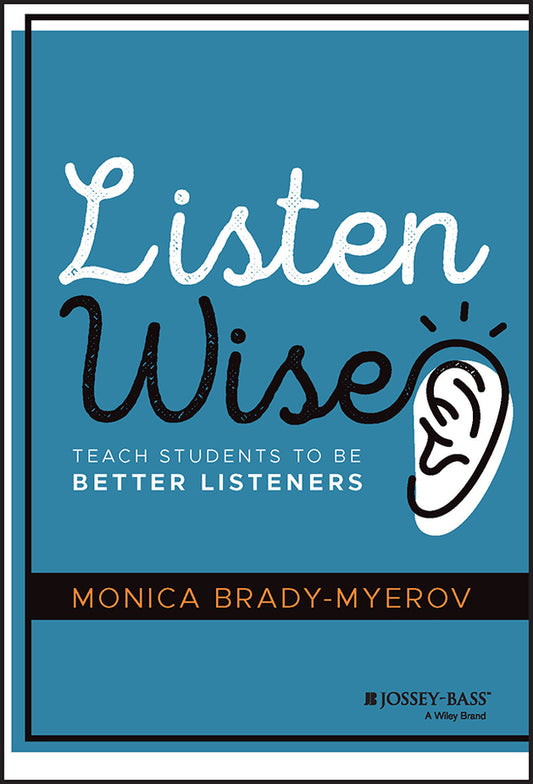 Listen Wise; Teach Students to Be Better Listeners (Hardback) 9781119755494