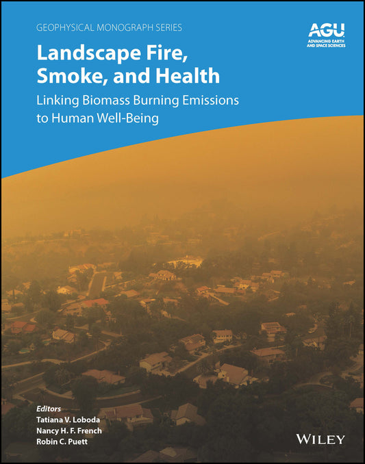 Landscape Fire, Smoke, and Health; Linking Biomass Burning Emissions to Human Well-Being (Hardback) 9781119757009