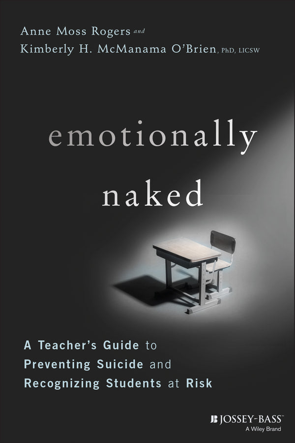 Emotionally Naked; A Teacher's Guide to Preventing Suicide and Recognizing Students at Risk (Paperback / softback) 9781119758303