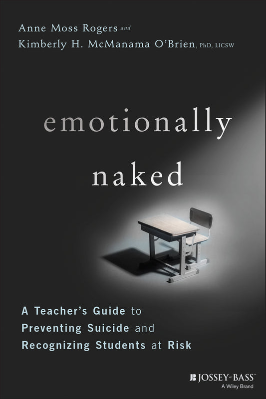 Emotionally Naked; A Teacher's Guide to Preventing Suicide and Recognizing Students at Risk (Paperback / softback) 9781119758303