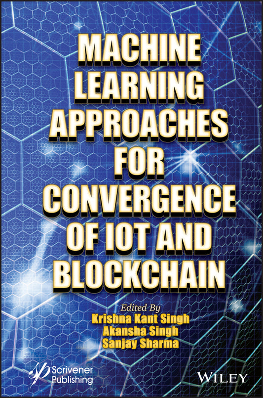 Machine Learning Approaches for Convergence of IoT and Blockchain (Hardback) 9781119761747