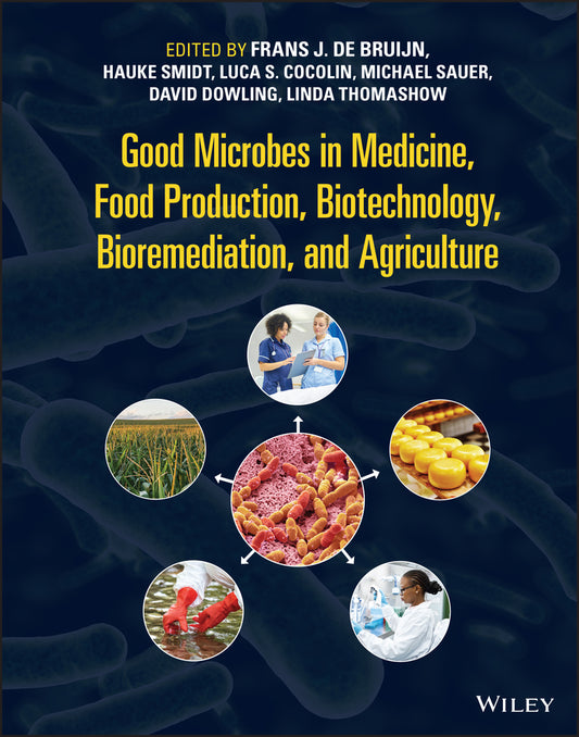 Good Microbes in Medicine, Food Production, Biotechnology, Bioremediation, and Agriculture (Hardback) 9781119762546