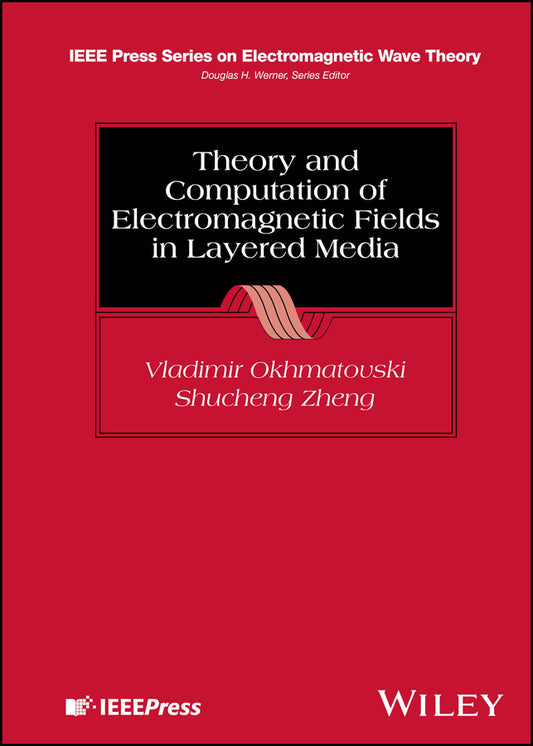 Theory and Computation of Electromagnetic Fields in Layered Media (Hardback) 9781119763192