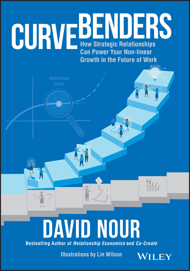 Curve Benders; How Strategic Relationships Can Power Your Non-linear Growth in the Future of Work (Hardback) 9781119764212
