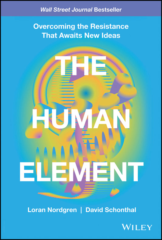 The Human Element; Overcoming the Resistance That Awaits New Ideas (Hardback) 9781119765042
