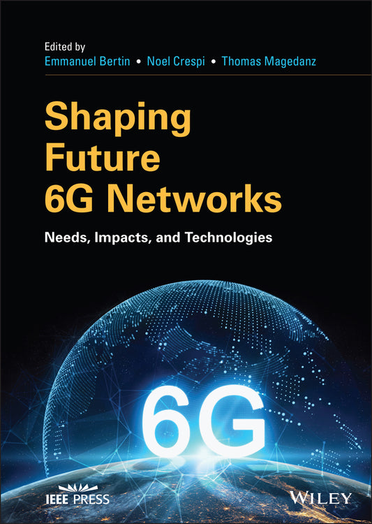 Shaping Future 6G Networks; Needs, Impacts, and Technologies (Hardback) 9781119765516