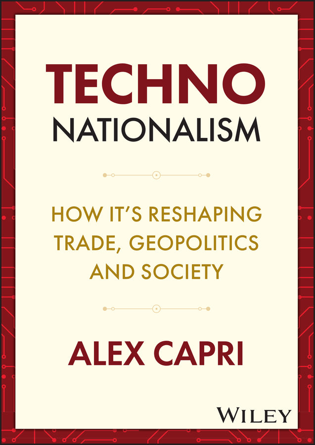 Techno-Nationalism; How It's Reshaping Trade, Geopolitics and Society (Hardback) 9781119766063