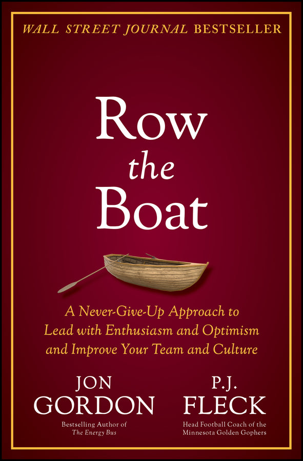 Row the Boat; A Never-Give-Up Approach to Lead with Enthusiasm and Optimism and Improve Your Team and Culture (Hardback) 9781119766292
