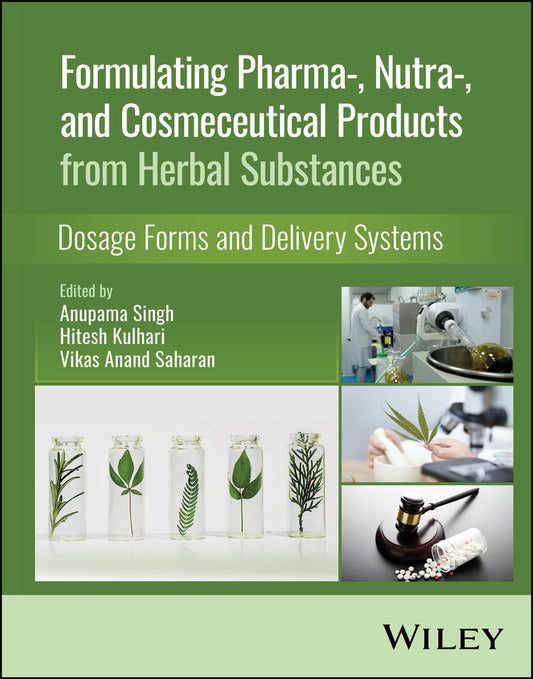 Formulating Pharma-, Nutra-, and Cosmeceutical Products from Herbal Substances; Dosage Forms and Delivery Systems (Hardback) 9781119769477
