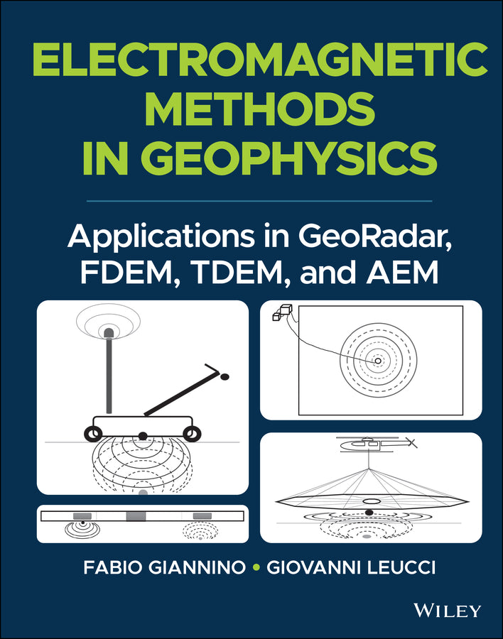 Electromagnetic Methods in Geophysics; Applications in GeoRadar, FDEM, TDEM, and AEM (Hardback) 9781119770985