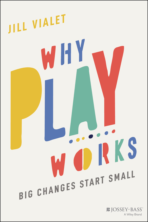 Why Play Works; Big Changes Start Small (Paperback / softback) 9781119774549