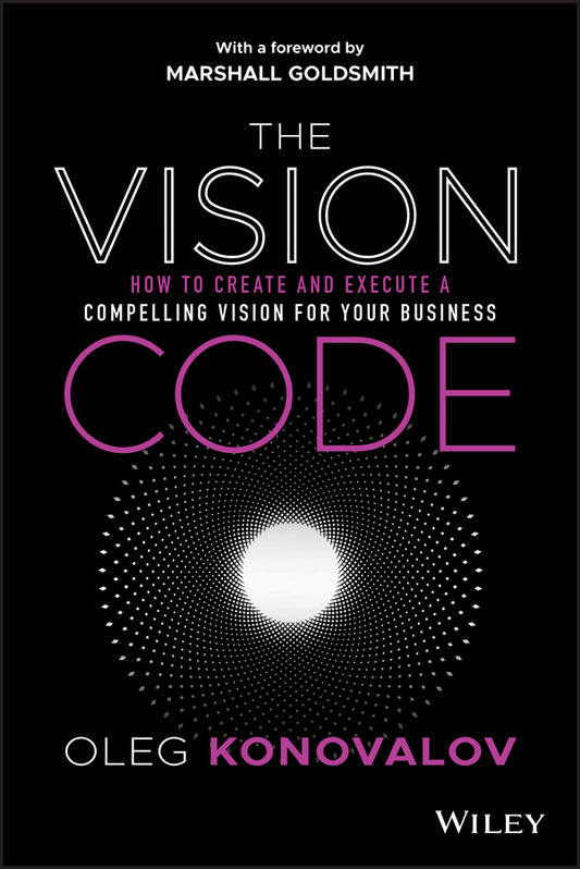 The Vision Code; How to Create and Execute a Compelling Vision for your Business (Hardback) 9781119775911