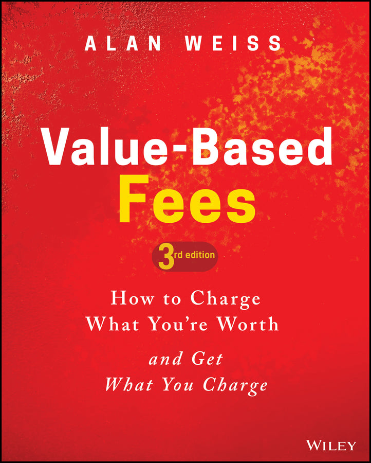 Value-Based Fees; How to Charge What You're Worth and Get What You Charge (Hardback) 9781119776925