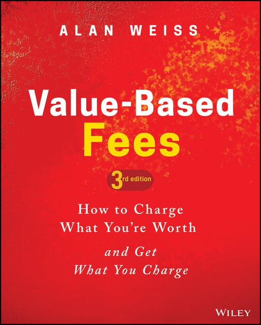 Value-Based Fees; How to Charge What You're Worth and Get What You Charge (Hardback) 9781119776925