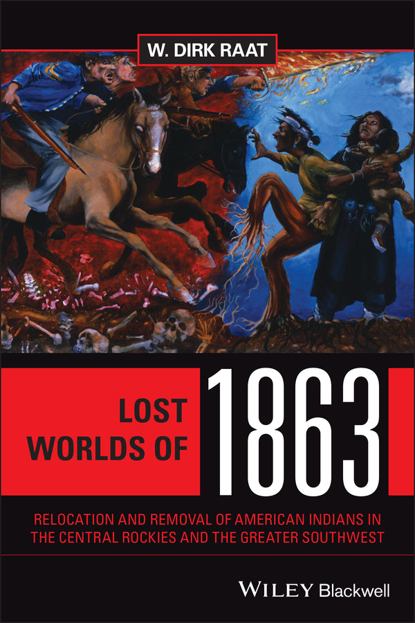 Lost Worlds of 1863; Relocation and Removal of American Indians in the Central Rockies and the Greater Southwest (Paperback / softback) 9781119777625